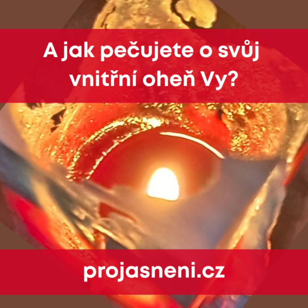 A jak pečujete o svůj vnitřní oheň a energii Vy?